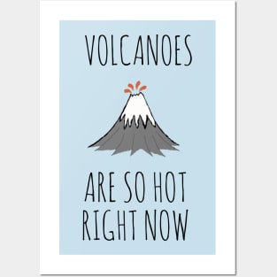 Volcanoes are so hot right now Posters and Art